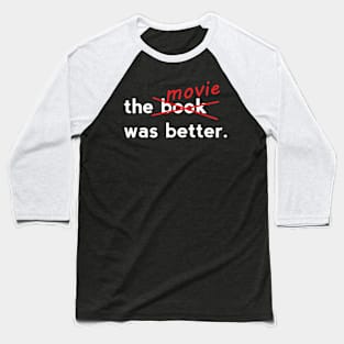 The Movie Was Better Baseball T-Shirt